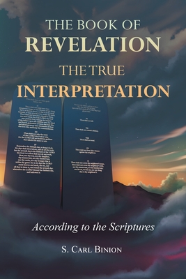 Coperta cărții 'The Book of Revelation: The True Interpretation According to the Scriptures - S. Carl Binion'