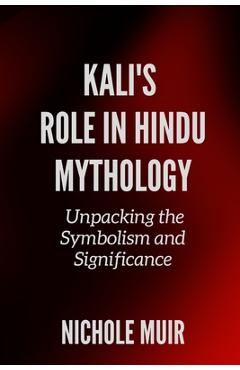 Poza produsului Kali's Role in Hindu Mythology: Unpacking the Symbolism and Significance - Nichole Muir