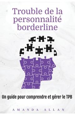Coperta cărții 'Trouble de la personnalité borderline: Un guide pour comprendre et gérer le TPB - Amanda Allan'