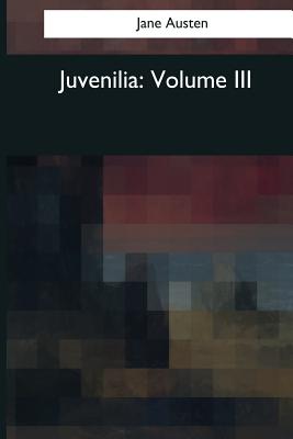 Juvenilia: Volume III - Jane Austen