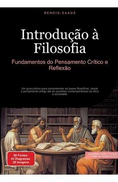 Poza produsului Introdução à Filosofia: Fundamentos do Pensamento Crítico e Reflexão: Um guia prático para compreender as bases filosóficas, desde o pensamento antigo - Bendis A. I. Saage -. Português