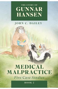 Coperta cărții 'The Story of Gunnar Hansen, Book 2: Medical Malpractice: Five Case Studies - John C. Dailey'