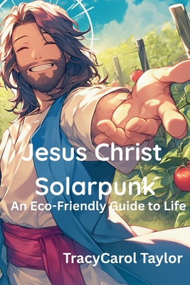 Coperta cărții 'Jesus Christ Solarpunk - Tracy Carol Taylor'
