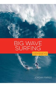 Coperta cărții 'Big Wave Surfing - Jordan Fargo'