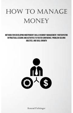 Coperta cărții 'How To Manage Money: Methods For Developing Independent Skills In Money Management: Participating In Practical Lessons'
