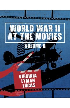 Coperta cărții 'World War II at the Movies: Volume II - Virginia Lyman Lucas'