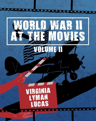 Coperta cărții 'World War II at the Movies: Volume II - Virginia Lyman Lucas'