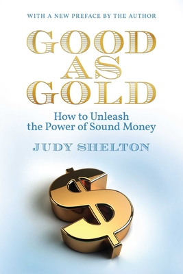 Good as Gold: How to Unleash the Power of Sound Money - Judy Shelton