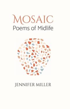 Coperta cărții 'Mosaic: Poems of Midlife - Jennifer R. Miller'
