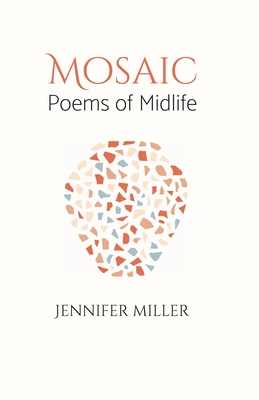Mosaic: Poems of Midlife - Jennifer R. Miller