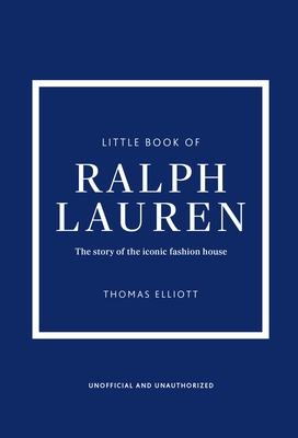 Coperta cărții 'Little Book of Ralph Lauren: The Story of the Iconic Fashion House - Thomas Elliott'