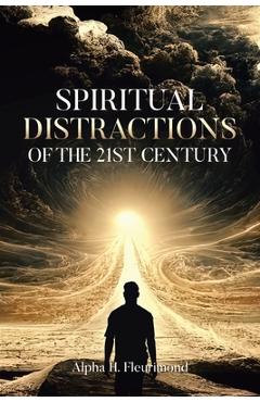 Coperta cărții 'Spiritual Distractions of the 21st Century - Alpha H. Fleurimond'