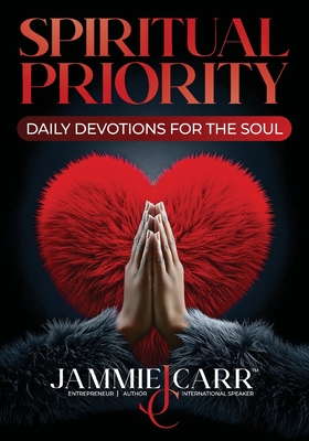 Spiritual Priority: Daily Devotions For The Soul - Jammie S. Carr