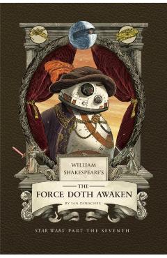 Poza produsului William Shakespeare's the Force Doth Awaken: Star Wars Part the Seventh - Ian Doescher