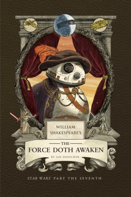 William Shakespeare's the Force Doth Awaken: Star Wars Part the Seventh - Ian Doescher