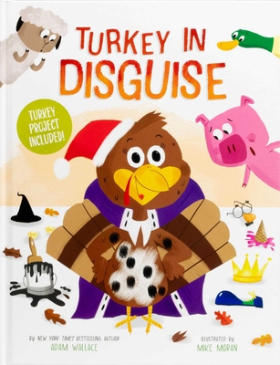 Turkey in Disguise!: Turkey Project Included - Adam Wallace