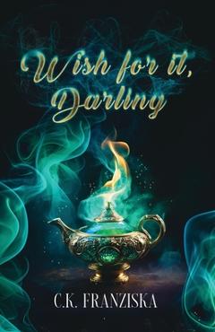 Coperta cărții 'Wish for it, Darling (Wish for it Duology Book 1) - C. K. Franziska'
