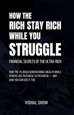 Coperta cărții 'How The Rich Stay Rich While You Struggle - Vishal Show'