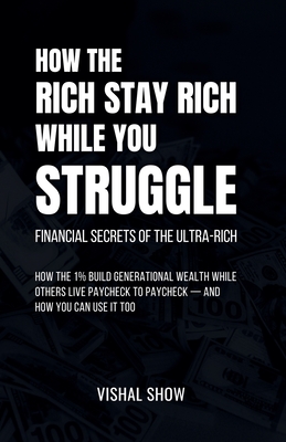Coperta cărții 'How The Rich Stay Rich While You Struggle - Vishal Show'