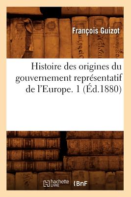 Coperta cărții 'Histoire Des Origines Du Gouvernement Représentatif de l'Europe. 1 (Éd.1880) - François Guizot'
