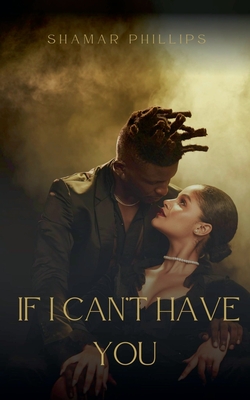 If I Can't Have You - Shamar Phillips