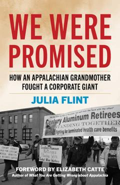 Poza produsului We Were Promised: How an Appalachian Grandmother Fought a Corporate Giant - Julia Flint