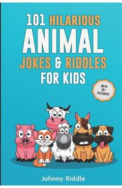 Coperta cărții '101 Hilarious Animal Jokes & Riddles For Kids: Laugh Out Loud With These Funny & Silly Jokes: Even Your Pet Will Laugh!'