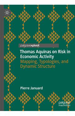 Coperta cărții 'Thomas Aquinas on Risk in Economic Activity: Mapping, Typologies, and Dynamic Structure - Pierre Januard'