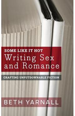 Coperta cărții 'Some Like It Hot: Writing Sex and Romance - Beth Yarnall'