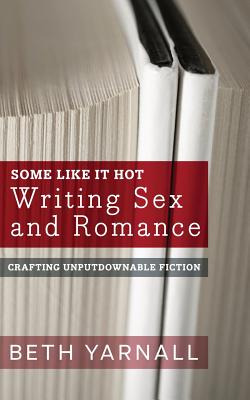 Coperta cărții 'Some Like It Hot: Writing Sex and Romance - Beth Yarnall'