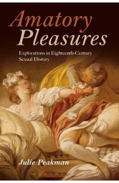 Coperta cărții 'Amatory Pleasures: Explorations in Eighteenth-Century Sexual Culture - Julie Peakman'