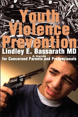 Coperta cărții 'Youth Violence Prevention: A Guide for Concerned Parents and Professionals - Lindley Bassarath'