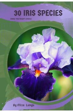 Coperta cărții '30 Iris species: Make the right choice - Mixa Lungu'