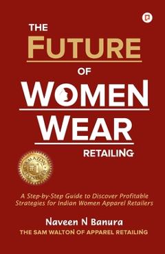 Coperta cărții 'The Future of Women Wear Retailing - Naveen N. Banura'
