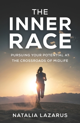 Coperta cărții 'The Inner Race: Pursuing Your Potential at the Crossroads of Midlife - Natalia Lazarus'