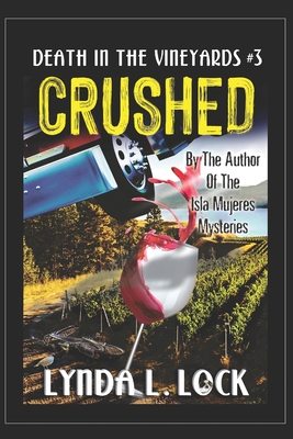 Crushed: A Jessica Sanderson Death in the Vineyard Mystery #3 - Lynda L. Lock