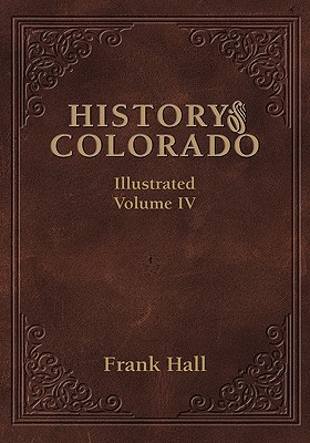 History of the State of Colorado - Vol. IV - Frank Hall