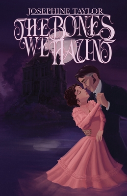 The Bones We Haunt - Josephine Taylor