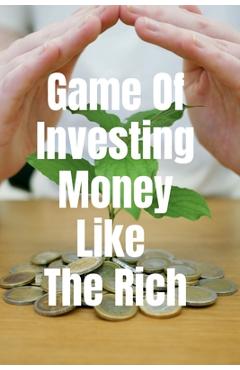 Coperta cărții 'Game Of Investing Money Like The Rich - Arvind Upadhyay'