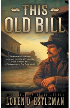 This Old Bill: A Classic Western Frontier Adventure - Loren D. Estleman