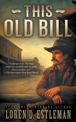 Coperta cărții 'This Old Bill: A Classic Western Frontier Adventure - Loren D. Estleman'