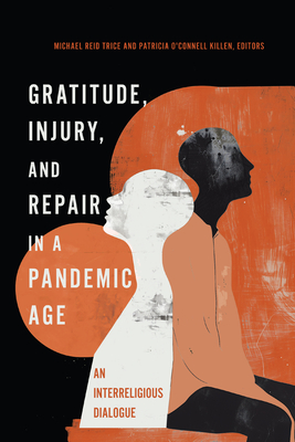 Gratitude, Injury, and Repair in a Pandemic Age: An Interreligious Dialogue - Michael Reid Trice
