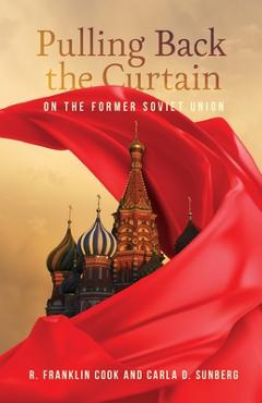 Coperta cărții 'Pulling Back the Curtain on the Former Soviet Union - Carla D. Sunberg'