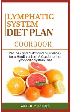 Poza produsului Lymphatic System Diet Plan Cook Book: Recipes and Nutritional Guidelines for a Healthier Life: A Guide to the Lymphatic System Diet - Rex Lewis