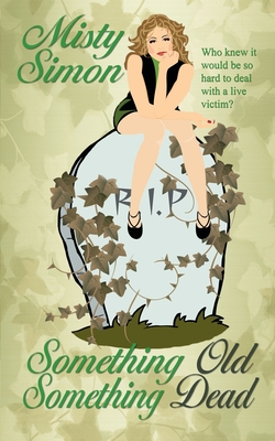 Something Old, Something Dead - Misty Simon