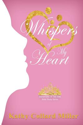 Whispers of My Heart - Kathy Collard Miller