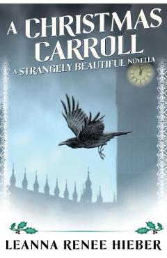 Coperta cărții 'A Christmas Carroll: A Strangely Beautiful Novella - Leanna Renee Hieber'