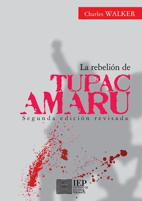 La rebeli n de T pac Amaru - Charles F. Walker