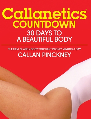 Callanetics Countdown: 30 Days to a Beautiful Body - Callan Pinckney