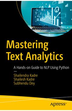 Coperta cărții 'Mastering Text Analytics: A Hands-On Guide to Nlp Using Python - Shailendra Kadre'